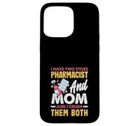J'Ai Deux titres de pharmacien et de Maman et Je Les écrase Tous Les Deux Coque pour iPhone 15 Pro Max