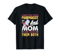 J'Ai Deux titres de pharmacien et de Maman et Je Les écrase Tous Les Deux T-Shirt