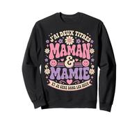 J'Ai Deux Titres Maman et Mamie Fête des Mères Sweatshirt