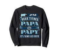 J'Ai Deux titres Papa et Papy et j'aime les 2 Fête des Pères Sweatshirt