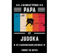 j'ai deux titres papa judoka vintage judo père | Carnet de Notes papa judo: Bloc notes A5 (6x9 pouces - 15,24 x 22,86 cm) | 120 pages lignées à remplir | idée cadeau père judoka