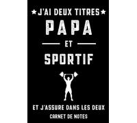 j'ai deux titres papa sportif musculation père | Carnet de Notes papa musculation: Bloc notes A5 (6x9 pouces - 15,24 x 22,86 cm) | 120 pages lignées à remplir | idée cadeau père sportif
