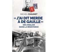 J'ai dis merde à De Gaulle Des Anglais dans la Résistance - Michel Chaumet - Nouvelles Sources - broché - Essai