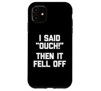 J'Ai Dit aïe et Puis C'est tombé - Amputé drôle d'un Membre manquant Coque pour iPhone 11