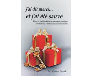 J'ai dit merci..et j'ai été sauvé dans le jardin des miracles et des prodiges: 190 histoires véridiques de remerciements