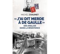 J'ai Dit Merde À De Gaulle - Des Anglais Dans La Résistance