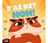 J'ai dit NON!: Livre pour enfants en français sur la phase du NON et les grandes émotions