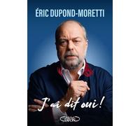 J'ai dit oui ! - Eric Dupond-Moretti - Michel Lafon - broché - Essai