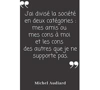 J'ai divisé la société en deux catégories : mes amis ou mes cons à moi et les cons des autres que je ne supporte pas: Carnet de notes | 124 pages ... format 15,24 x 22,89 cm | Message Sarcastique