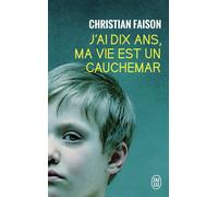 J'ai dix ans, ma vie est un cauchemar - Christian Faison - J'ai Lu - Poche - Récit