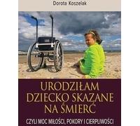J'ai donné naissance à un enfant condamné à mort - Dorota Koszelak (Buch auf Polnisch)