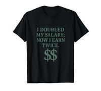 J'Ai doublé Mon salaire Maintenant Je gagne Deux Fois de l'argent mathématique STEM T-Shirt
