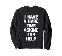 J'Ai du Mal à Demander de l'aide - Un Dicton drôle et Sarcastique Sweatshirt