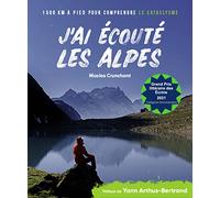 J'ai écouté les Alpes: 1500 km à pied pour comprendre le cataclysme