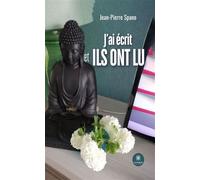 J'ai écrit et ils ont lu - Jean-Pierre Spano - Le Lys Bleu - broché - Essai