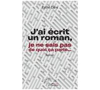 J'ai Écrit Un Roman, Je Ne Sais Pas De Quoi Ça Parle