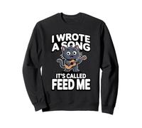 J'Ai écrit Une Chanson Qui s'appelle Feed Me Funny Cat Sweatshirt