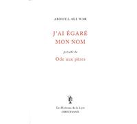 J'ai égaré mon nom Précédé de Ode aux pères - Ali Abdoul War - Obsidiane - broché - Poésie