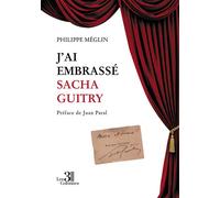 J'ai embrassé Sacha Guitry - Philippe Méglin - Trois Colonnes - broché - Récit
