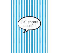 J'ai encore oublié !