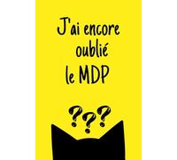 J'ai encore oublié le MDP: Carnet de mots de passe répertoire alphabétique, pour gérer vos identifiants et codes internet / Humour drôle Chat.