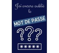 J'ai encore oublié le mot de passe: Carnet de mot de passe alphabetique | Garder vos codes secrets dans ce cahier de mot de passe internet | Idéal pour ne pas oublier ses codes