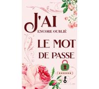 J'ai encore oublié le mot de passe: Idéal pour ne pas oublier ses codes ... de poche 12.7 cm x 20.32 cm très pratique