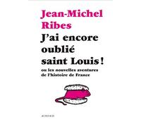 J'ai encore oublié saint Louis ! Ou les nouvelles aventures de l'Histoire de France - Jean-Michel Ribes - Actes sud - broché - Théâtre