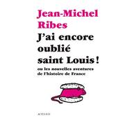 J'ai encore oublié saint Louis ! Ou les nouvelles aventures de l'Histoire de France - Jean-Michel Ribes - Actes sud - broché - Théâtre