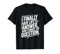 J'Ai Enfin la réponse de la Vie. Maintenant, J'Ai oublié la Question. T-Shirt