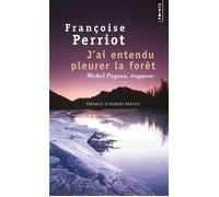 J'ai entendu pleurer la forêt Michel Pageau, trappeur - Françoise Perriot - Points - Poche - Biographie