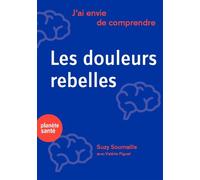 J'ai envie de comprendre…Les douleurs rebelles - Suzy Soumaille - Planete Sante - broché - Guide