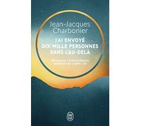 J'ai envoyé dix mille personnes dans l'au-delà: Découvrez l'extraordinaire aventure de l'après-vie