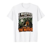 J'Ai épousé la Fille Maintenant Je Fais Face à la mère T-Shirt
