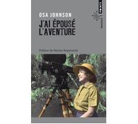 J'ai épousé l'aventure Vies et Aventures de Martin et Osa Johnson - Osa Johnson - Points - Poche - Guide
