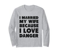 J'Ai épousé ma Femme Parce Que J'aime Le Danger Manche Longue