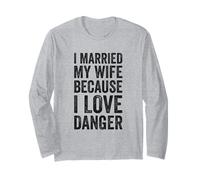 J'Ai épousé ma Femme Parce Que J'aime Le Danger Manche Longue