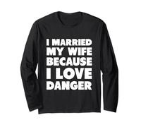 J'Ai épousé ma Femme Parce Que J'aime Le Danger Manche Longue