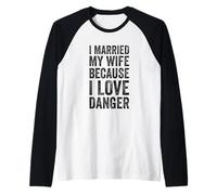 J'Ai épousé ma Femme Parce Que J'aime Le Danger Manche Raglan