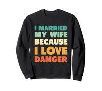 J'Ai épousé ma Femme Parce Que J'aime Le Danger Sweatshirt