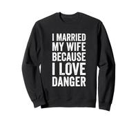 J'Ai épousé ma Femme Parce Que J'aime Le Danger Sweatshirt