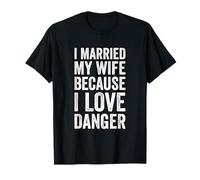J'Ai épousé ma Femme Parce Que J'aime Le Danger T-Shirt