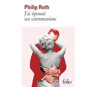 Philip Roth – J'ai épousé un communiste – Traduction : Josée Kamoun – Gallimard