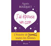 J'ai épousé un con: L'histoire de (presque) toutes les femmes