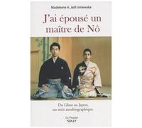 J'ai Épousé Un Maître De Nô - Du Liban Au Japon, Récit Autobiographique