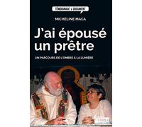 J'ai Épousé Un Prêtre - Un Parcours De L'ombre À La Lumière
