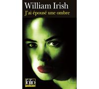 William Irish – J'ai épousé une ombre – Trad. Gilles-Maurice Dumoulin & Minnie Danzas