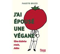 J'ai épousé une végane: Une histoire vraie, hélas !