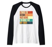 J'ai essayé de prendre ma retraite mais maintenant je travaille pour ma femme Retro Vintage Manche Raglan