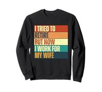 J'ai essayé de prendre ma retraite mais maintenant je travaille pour ma femme Retro Vintage Sweatshirt